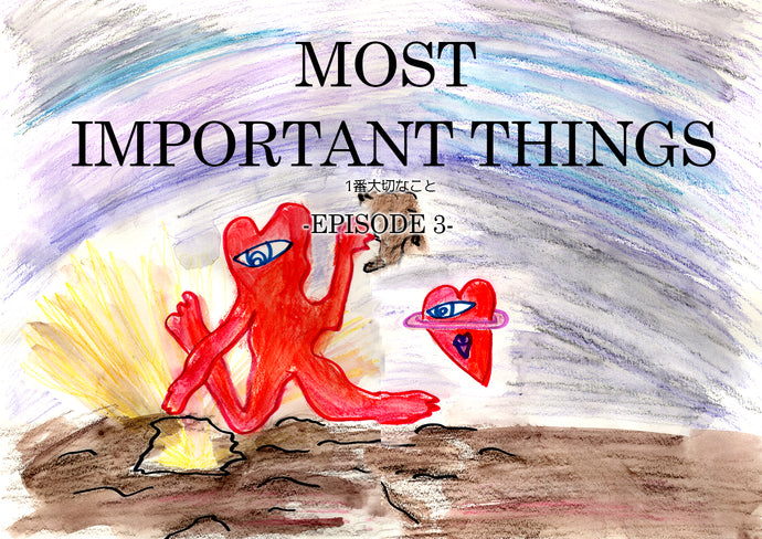 MOST IMPORTANT THINGS -EPISODE 3-